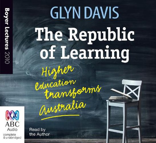 Cover image for The Boyer Lectures 2010: The Republic Of Learning: Higher Education Transforms Australia