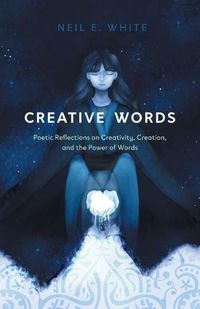 Cover image for Creative Words: Poetic Reflections on Creativity, Creation, and the Power of Words