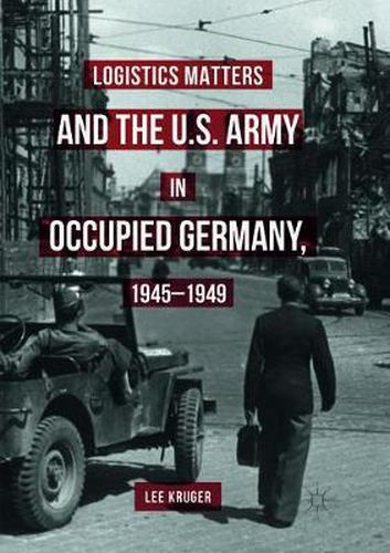 Cover image for Logistics Matters and the U.S. Army in Occupied Germany, 1945-1949