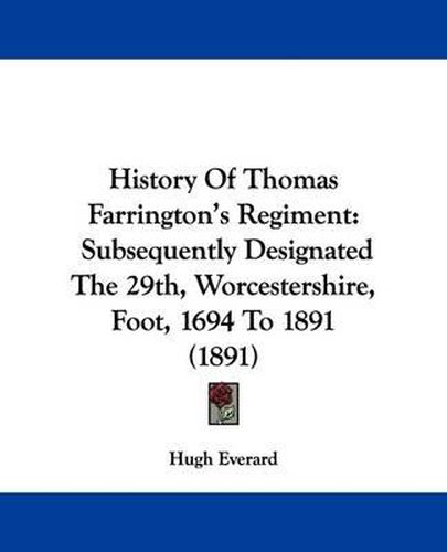Cover image for History of Thomas Farrington's Regiment: Subsequently Designated the 29th, Worcestershire, Foot, 1694 to 1891 (1891)
