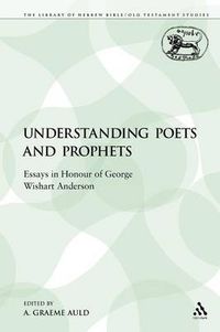 Cover image for Understanding Poets and Prophets: Essays in Honour of George Wishart Anderson