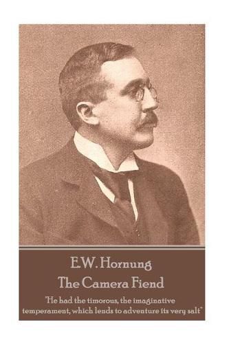 E.W. Hornung - The Camera Fiend: He had the timorous, the imaginative temperament, which lends to adventure its very salt