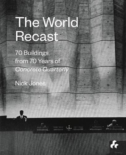 The World Recast: 70 Buildings from 70 Years of Concrete Quarterly
