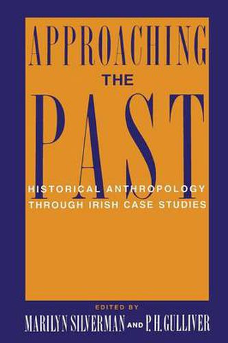 Cover image for Approaching the Past: Historical Anthropology Through Irish Case Studies