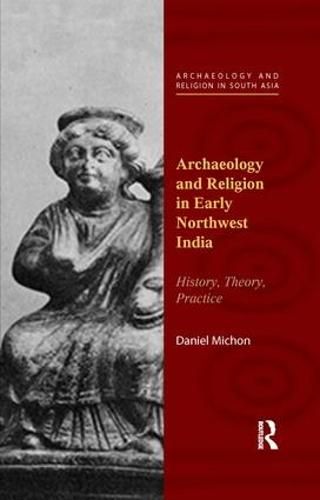 Cover image for Archaeology and Religion in Early Northwest India: History, Theory, Practice