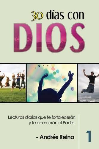 Cover image for 30 Dias con Dios: Lecturas diarias que te fortaleceran y te acercaran al Padre