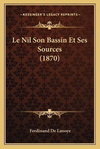 Le Nil Son Bassin Et Ses Sources (1870)