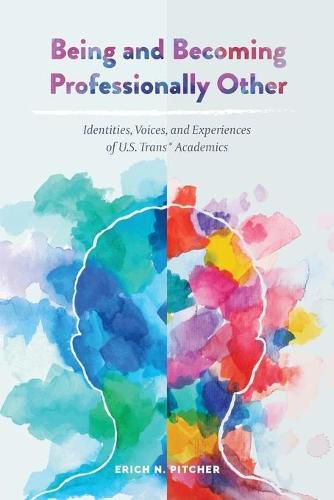 Cover image for Being and Becoming Professionally Other: Identities, Voices, and Experiences of U.S. Trans* Academics