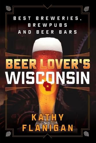 Cover image for Beer Lover's Wisconsin: Best Breweries, Brewpubs and Beer Bars