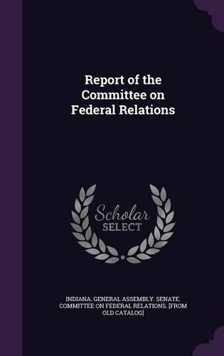 Cover image for Report of the Committee on Federal Relations