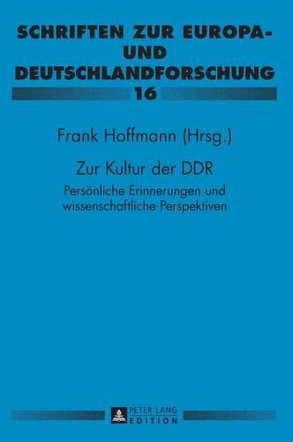 Zur Kultur Der Ddr: Persoenliche Erinnerungen Und Wissenschaftliche Perspektiven- Paul Gerhard Klussmann Zu Ehren