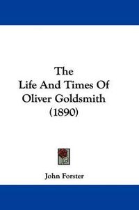 Cover image for The Life and Times of Oliver Goldsmith (1890)