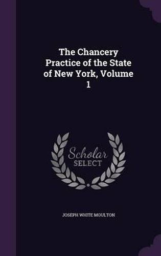 Cover image for The Chancery Practice of the State of New York, Volume 1