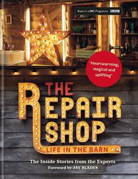Cover image for The Repair Shop: LIFE IN THE BARN: The Inside Stories from the Experts: THE BRAND NEW BOOK FOR 2022