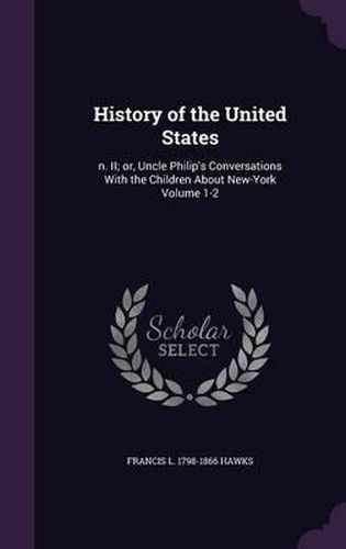 History of the United States: N. II; Or, Uncle Philip's Conversations with the Children about New-York Volume 1-2