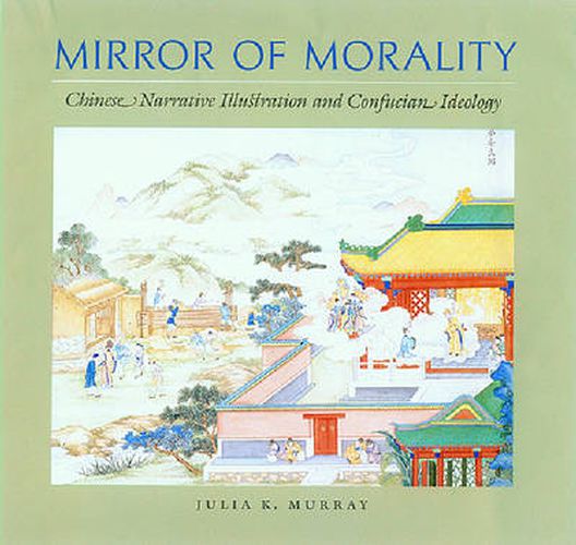 Mirror of Morality: Chinese Narrative Illustration and Confucian Ideology