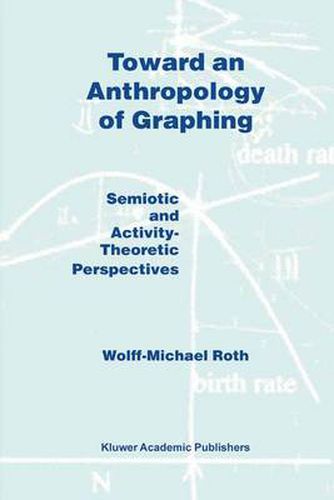 Cover image for Toward an Anthropology of Graphing: Semiotic and Activity-Theoretic Perspectives