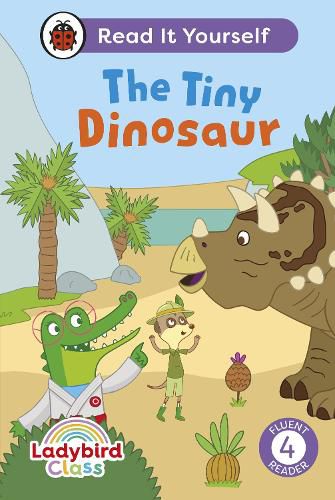 Cover image for Ladybird Class The Tiny Dinosaur: Read It Yourself - Level 4 Fluent Reader