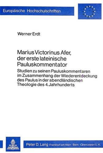 Marius Victorinus Afer, Der Erste Lateinische Pauluskommentator: Studien Zu Seinen Pauluskommentaren Im Zusammenhang Der Wiederentdeckung Des Paulus in Der Abendlaendischen Theologie Des 4. Jahrhunderts