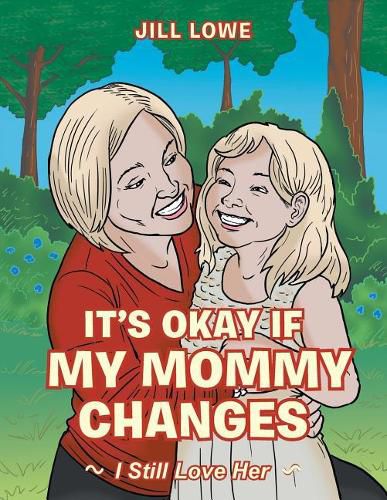 Cover image for It's Okay If My Mommy Changes: I Still Love Her