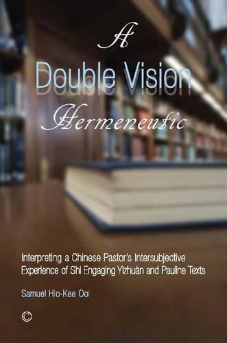 Cover image for A Double Vision Hermeneutic: Interpreting a Chinese Pastor's Intersubjective Experience of 'Shi' Engaging 'Yizhuan' and Pauline Texts