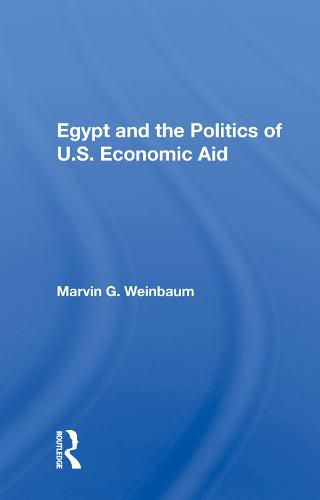 Cover image for Egypt and the Politics of U.S. Economic Aid
