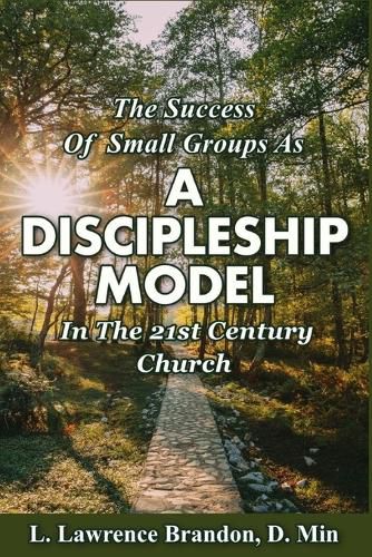 Cover image for The Success of Small Groups as a Discipleship Model in the 21st Century Church