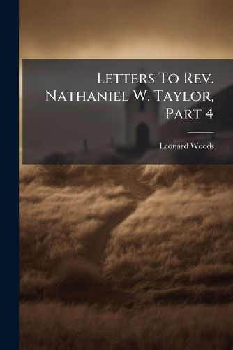 Cover image for Letters To Rev. Nathaniel W. Taylor, Part 4