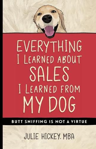 Cover image for Everything I Learned About Sales I Learned From My Dog: Butt Sniffing Is Not a Virtue