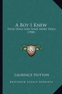 Cover image for A Boy I Knew: Four Dogs and Some More Dogs (1900)