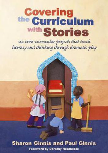 Cover image for Covering the Curriculum with Stories: Six Cross-curricular Projects That Teach Literacy and Thinking Through Dramatic Play