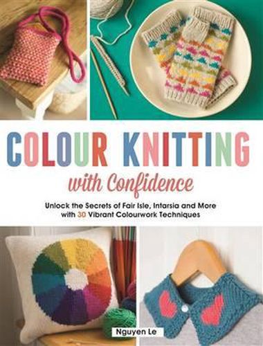 Cover image for Colour Knitting with Confidence: Unlock the secrets of Fair Isle, Intarsia, and More with 30 Vibrant Colourwork techniques