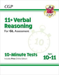 Cover image for 11+ GL 10-Minute Tests: Verbal Reasoning - Ages 10-11 (with Online Edition)