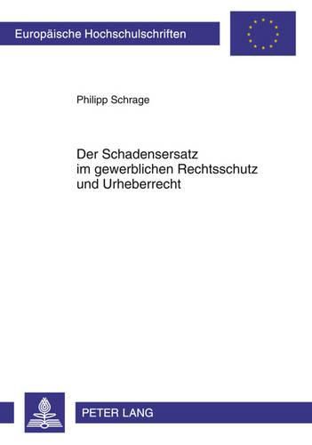 Cover image for Der Schadensersatz Im Gewerblichen Rechtsschutz Und Urheberrecht: Die Gewaehrung Des Schadensersatzes Nach Inkrafttreten Des  Gesetzes Zur Verbesserung Der Durchsetzung Von Rechten Des Geistigen Eigentums