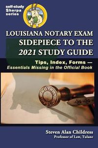 Cover image for Louisiana Notary Exam Sidepiece to the 2021 Study Guide: Tips, Index, Forms-Essentials Missing in the Official Book