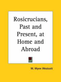 Cover image for Rosicrucians, Past and Present, at Home and Abroad