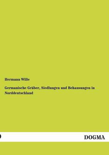 Cover image for Germanische Graber, Siedlungen Und Behausungen in Norddeutschland