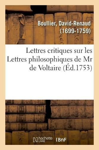 Lettres Critiques Sur Les Lettres Philosophiques de MR de Voltaire, Par Rapport A Notre Ame