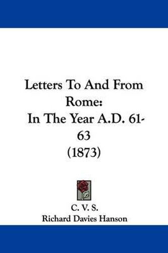 Cover image for Letters To And From Rome: In The Year A.D. 61-63 (1873)