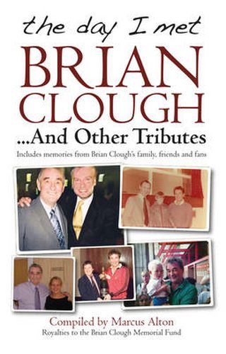 Cover image for The Day I Met Brian Clough...and Other Tributes: Includes Memories from Brian Clough's Family, Friends and Fans