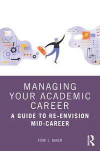 Cover image for Managing Your Academic Career: A Guide to Re-Envision Mid-Career