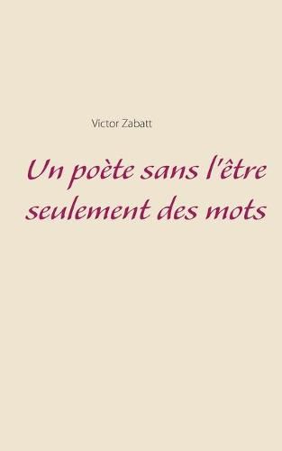 Cover image for Un poete sans l'etre seulement des mots