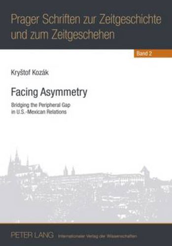 Cover image for Facing Asymmetry: Bridging the Peripheral Gap in U.S.-Mexican Relations