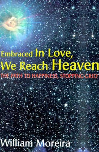 Cover image for Embraced in Love, We Reach Heaven: The Path to Happiness, Stopping Grief