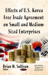 Cover image for Effects of U.S.-Korea Free Trade Agreement on Small & Medium-Sized Enterprises