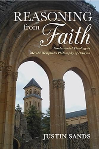Cover image for Reasoning from Faith: Fundamental Theology in Merold Westphal's Philosophy of Religion