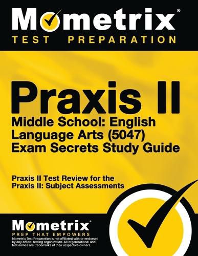 Cover image for Praxis II Middle School English Language Arts (5047) Exam Secrets Study Guide: Praxis II Test Review for the Praxis II: Subject Assessments