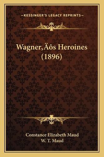 Wagneracentsa -A Centss Heroines (1896)