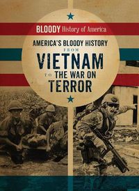 Cover image for America's Bloody History from Vietnam to the War on Terror