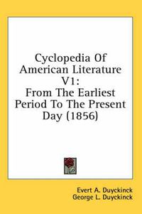 Cover image for Cyclopedia of American Literature V1: From the Earliest Period to the Present Day (1856)